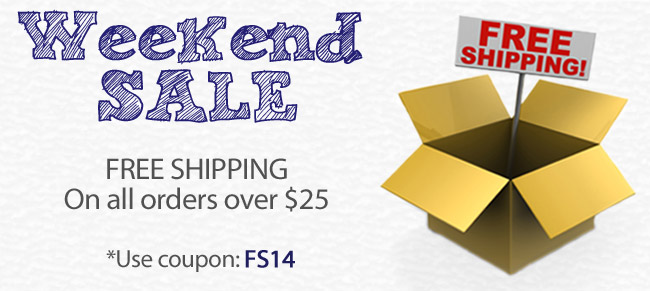Weekend Sale! FREE SHIPPING On all orders over $25 | Use Coupon: FS14 