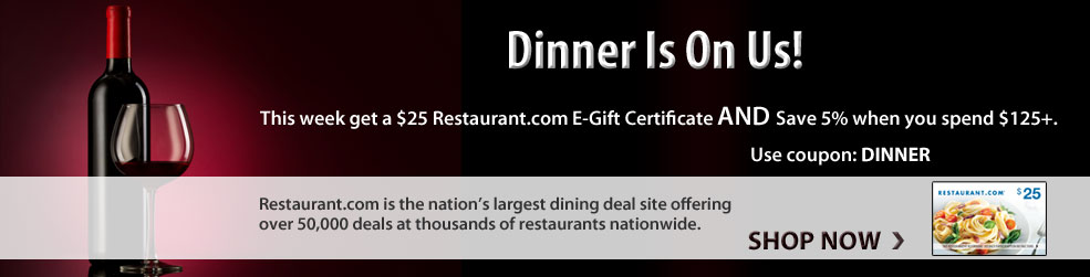 Dinner Is On us! This week get a $25 Restaurant.com E-Gift Certificate AND Save 5% when you spend $125+. Use coupon: DINNER